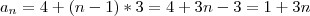 a_n = 4+(n-1)*3 = 4 + 3n - 3 = 1+3n