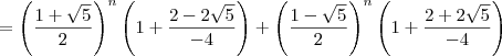 = \left(\dfrac{1+\sqrt{5}}{2}\right)^n\left(1 + \dfrac{2 - 2\sqrt{5}}{-4}\right) + \left(\dfrac{1-\sqrt{5}}{2}\right)^n\left(1 + \dfrac{2 + 2\sqrt{5}}{-4}\right)