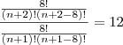 \displaystyle { \frac{ \frac {8!}{(n+2)!(n+2-8)!}}{\frac {8!}{(n+1)!(n+1-8)!} }}=12 \displaystyle { \frac{ \frac {8!}{(n+2)!(n+2-8)!}}{\frac {8!}{(n+1)!(n+1-8)!} }}=12