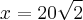 x = 20\sqrt{2} x = 20\sqrt{2}
