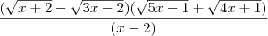 \frac{(\sqrt{x+2}-\sqrt{3x-2})(\sqrt{5x-1}+\sqrt{4x+1})}{(x-2)} \frac{(\sqrt{x+2}-\sqrt{3x-2})(\sqrt{5x-1}+\sqrt{4x+1})}{(x-2)}