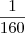 \frac{1}{160} \frac{1}{160}