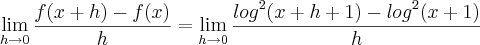 \lim_{h\rightarrow0}\frac{f(x+h)-f(x)}{h} = \lim_{h\rightarrow0}\frac{{log}^{2}(x+h+1)-{log}^{2}(x+1)}{h}