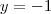 y = - 1