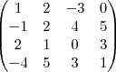 \begin{pmatrix}
   1& 2 & -3 & 0 \\ 
  -1 & 2 &4 & 5 \\
   2 & 1 & 0 & 3\\ 
   -4 & 5 & 3& 1
\end{pmatrix}