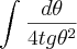 \int_{}^{}\frac{d\theta}{4tg\theta^2} \int_{}^{}\frac{d\theta}{4tg\theta^2}