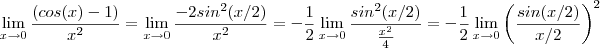 \lim_{x\to 0} \frac{(cos(x)-1)}{x^2} =  \lim_{x\to 0} \frac{-2sin^2(x/2)}{x^2} = -\frac{1}{2}\lim_{x\to 0} \frac{sin^2(x/2)}{\frac{x^2}{4}} = -\frac{1}{2} \lim_{x\to 0}\left(\frac{sin(x/2)}{x/2}\right)^2
