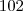 102 102
