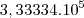 3,33334.{10}^{5} 3,33334.{10}^{5}