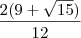\frac{2(9+\sqrt{15})}{12}