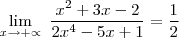 \lim_{x \rightarrow +\propto }\ \frac{x^2 + 3x -2}{2x^4 - 5x + 1} = \frac {1}{2}