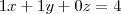 1x + 1y + 0z = 4 1x + 1y + 0z = 4