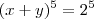 (x+y)^5=2^5 (x+y)^5=2^5