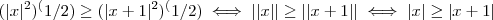 ( |x| ^2 )^(1/2) \geq  ( |x+1| ^2 )^(1/2)       \iff  |  |x| | \geq  | | x+1 | |  \iff  |x|  \geq | x+1 |