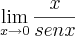 \lim_{x\rightarrow0} \frac{x}{sen x} \lim_{x\rightarrow0} \frac{x}{sen x}