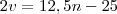 2v = 12,5n-25