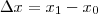 \Delta x = x_1 - x_0 \Delta x = x_1 - x_0
