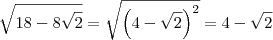 \sqrt{18 - 8 \sqrt{2}} = \sqrt{\left(4 - \sqrt{2}\right)^2} = 4 - \sqrt{2} \sqrt{18 - 8 \sqrt{2}} = \sqrt{\left(4 - \sqrt{2}\right)^2} = 4 - \sqrt{2}