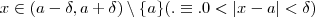 x \in (a -\delta , a+ \delta)\setminus\{a\} ( .\equiv . 0 <|x-a | < \delta) x \in (a -\delta , a+ \delta)\setminus\{a\} ( .\equiv . 0 <|x-a | < \delta)