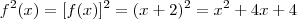 f^2 (x) = [f(x)]^2 = (x + 2)^2 = x^2 + 4x + 4