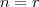 n=r n=r
