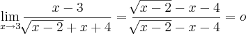 \lim_{x\rightarrow3}\frac{x-3}{\sqrt[]{x-2}+x+4}= \frac{\sqrt[]{x-2}-x-4}{\sqrt[]{x-2}-x-4}= o