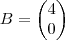 B=
\begin{pmatrix}
4 \\
0
\end{pmatrix} B=
\begin{pmatrix}
4 \\
0
\end{pmatrix}