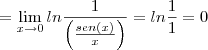 =\lim_{x\to0}ln\frac{1}{\left(\frac{sen(x)}{x}\right)}=ln\frac{1}{1}=0