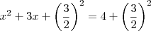 {x}^{2}+3x+{\left(\frac{3}{2}\right)}^{2}=4+{\left(\frac{3}{2}\right)}^{2}