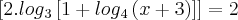 [2.log{}_{3}\left[1+log{}_{4}\left(x+3 \right) \right] \right]]=2