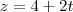 z = 4+2t z = 4+2t