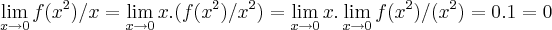 \lim_{x\rightarrow0}f({x}^{2})/x=\lim_{x\rightarrow0}x.(f({x}^{2})/{x}^{2})=\lim_{x\rightarrow0}x.\lim_{x\rightarrow0}f({x}^{2})/({x}^{2})=0.1=0 \lim_{x\rightarrow0}f({x}^{2})/x=\lim_{x\rightarrow0}x.(f({x}^{2})/{x}^{2})=\lim_{x\rightarrow0}x.\lim_{x\rightarrow0}f({x}^{2})/({x}^{2})=0.1=0
