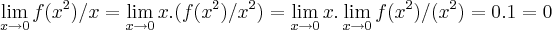 \lim_{x\rightarrow0}f({x}^{2})/x=\lim_{x\rightarrow0}x.(f({x}^{2})/{x}^{2})=\lim_{x\rightarrow0}x.\lim_{x\rightarrow0}f({x}^{2})/({x}^{2})=0.1=0