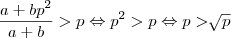 \frac{a+b{p}^{2}}{a+b}>p
\Leftrightarrow {p}^{2}>p\Leftrightarrow p>\sqrt[]{p}