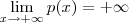 \lim_{x \to +\infty} p(x) = + \infty \lim_{x \to +\infty} p(x) = + \infty