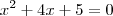 {x}^{2} + 4x + 5 = 0 {x}^{2} + 4x + 5 = 0
