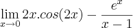 \lim_{x \rightarrow 0}2x.cos(2x) - \frac{e^{x}}{x-1}