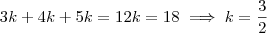 3k+4k+5k = 12k = 18 \implies k = \frac{3}{2} 3k+4k+5k = 12k = 18 \implies k = \frac{3}{2}