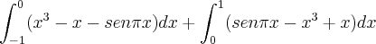 \int_{-1}^{0}({x}^{3}-x-sen\pi x)dx + \int_{0}^{1}(sen\pi x-{x}^{3}+x)dx