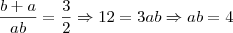 \frac{b+a}{ab} = \frac{3}{2} \Rightarrow 12 = 3ab \Rightarrow ab = 4