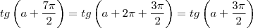tg\left(a+\frac{7\pi}{2}\right)&=&tg\left(a+2\pi+\frac{3\pi}{2}\right)&=&tg\left(a+\frac{3\pi}{2}\right)