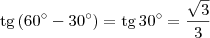 \textrm{tg}\,(60^\circ-30^\circ) = \textrm{tg}\, 30^\circ = \frac{\sqrt{3}}{3}