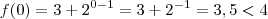 f(0) = 3 + 2^{0-1} = 3 + 2^{-1} = 3,5 < 4 f(0) = 3 + 2^{0-1} = 3 + 2^{-1} = 3,5 < 4
