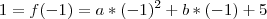 1=f(-1) = a*(-1)^2 + b*(-1) + 5