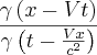 \frac{\gamma\left(x - Vt \right)}{\gamma\left(t - \frac{Vx}{c^2} \right)}