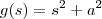 g(s)&=&s^2+a^2