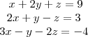 \begin{array}{ccc}\ x+2y+z=9 \\ 2x+y-z=3 \\ 3x-y-2z=-4 \end{array} \begin{array}{ccc}\ x+2y+z=9 \\ 2x+y-z=3 \\ 3x-y-2z=-4 \end{array}