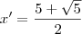 x^\prime = \frac{5+\sqrt{5}}{2} x^\prime = \frac{5+\sqrt{5}}{2}