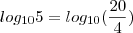log_{10}5=log_{10}(\frac{20}{4})