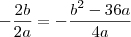 -\frac{2b}{2a}=-\frac{b^2-36a}{4a}